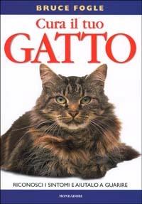 Cura il tuo gatto - Bruce Fogle - Libro Mondadori 2002, Illustrati. Natura e giardinaggio | Libraccio.it