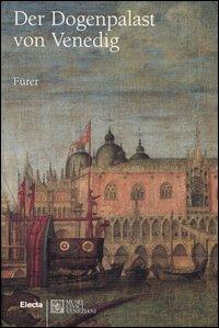 Der Dogenpalast von Venedig. Ediz. illustrata - Giandomenico Romanelli, Monica Da Cortà Fumei, Enrico Basaglia - Libro Electa 2004, Guide artistiche | Libraccio.it