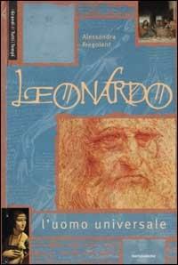 Leonardo. L'uomo universale. Ediz. illustrata - Alessandra Fregolent - Libro Mondadori Electa 2002, Illustrati. Personaggi | Libraccio.it