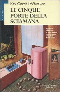 Le cinque porte della sciamana - Kay Whitaker Cordell - Libro Tropea 1996, Le gaggie | Libraccio.it