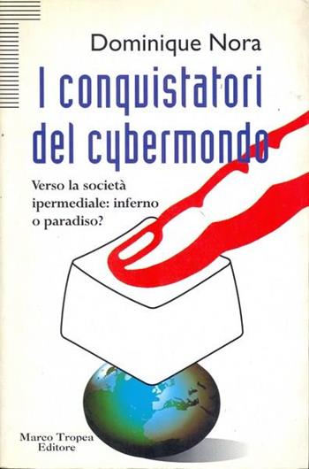 I conquistatori del cybermondo - Dominique Nora - Libro Tropea 1996, Le querce | Libraccio.it