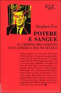 Potere e sangue. Il crimine organizzato nell'America del XX secolo - Stephen Fox - Libro Tropea 1996, Est | Libraccio.it