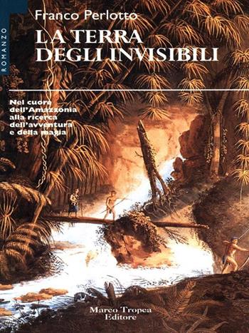 La terra degli invisibili - Franco Perlotto - Libro Tropea 1996, I mirti | Libraccio.it