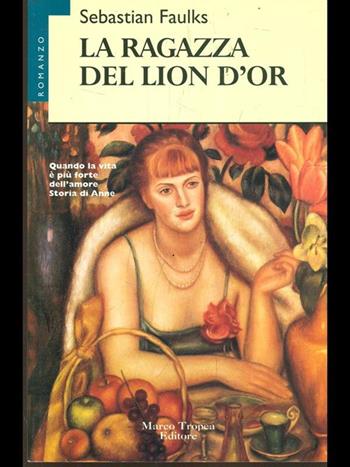 La ragazza del Lion d'Or - Sebastian Faulks - Libro Tropea 1996, Le gaggie | Libraccio.it