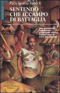 Sentendo che il campo di battaglia - Paco Ignacio II Taibo - Libro Tropea 1996, I mirti | Libraccio.it