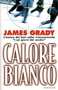 Calore bianco - James Grady - Libro Tropea 1997, I Marlin | Libraccio.it