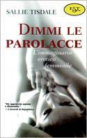 Dimmi le parolacce. L'immaginario erotico femminile - Sallie Tisdale - Libro Tropea 2000, Est | Libraccio.it
