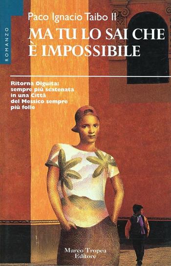 Ma tu lo sai che è impossibile - Paco Ignacio II Taibo - Libro Tropea 1997, I mirti | Libraccio.it