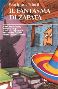 Il fantasma di Zapata - Paco Ignacio II Taibo - Libro Tropea 1998, I mirti | Libraccio.it