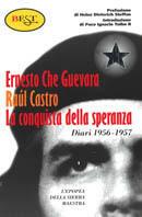 La conquista della speranza. Diari inediti (1956-1957) - Ernesto Che Guevara, Raúl Castro - Libro Tropea 1999, Est | Libraccio.it