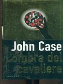L'ombra del cavaliere - John Case - Libro Tropea 1999, I Marlin | Libraccio.it