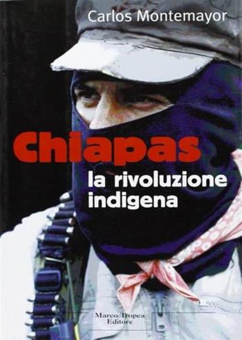 Chiapas: la rivoluzione indigena - Carlos Montemayor - Libro Tropea 1999, Le querce | Libraccio.it