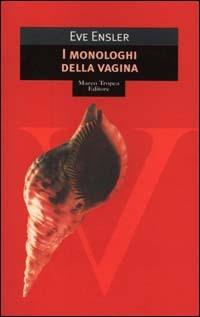I monologhi della vagina - Eve Ensler - Libro Tropea 2000, I mirti | Libraccio.it