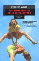 I sublimi segreti delle Ya-Ya Sisters - Rebecca Wells - Libro Tropea 1999, Le gaggie | Libraccio.it