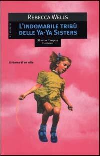 L'indomabile tribù delle Ya-Ya sisters - Rebecca Wells - Libro Tropea 2000, Le gaggie | Libraccio.it