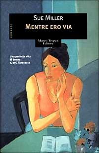 Mentre ero via - Sue Miller - Libro Tropea 2000, Le gaggie | Libraccio.it