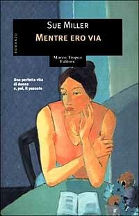 Mentre ero via - Sue Miller - Libro Tropea 2000, Le gaggie | Libraccio.it
