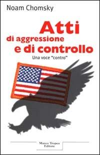 Atti di aggressione e di controllo - Noam Chomsky - Libro Tropea 2000, Le querce | Libraccio.it