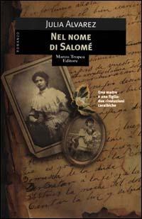 Nel nome di Salomé - Julia Alvarez - Libro Tropea 2001, Le gaggie | Libraccio.it