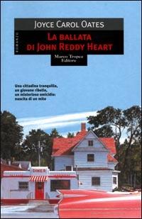 La ballata di John Reddy Heart - Joyce Carol Oates - Libro Tropea 2005, Le gaggie | Libraccio.it