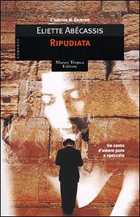 Ripudiata - Eliette Abécassis - Libro Tropea 2001, I mirti | Libraccio.it