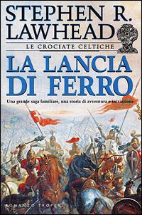 La lancia di ferro - Stephen Lawhead - Libro Tropea 2001, I Marlin | Libraccio.it