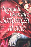 Sottomessi al cielo - Reynaldo Gonzáles - Libro Tropea 2001, I Marlin | Libraccio.it
