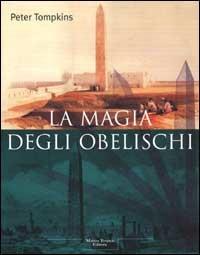 La magia degli obelischi - Peter Tompkins - Libro Tropea 2001, Le querce | Libraccio.it