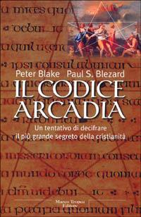 Il codice Arcadia - Peter Blake, Paul S. Blezard - Libro Tropea 2001, Le querce | Libraccio.it