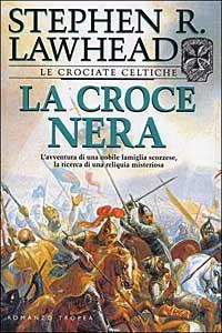 La Croce Nera - Stephen Lawhead - Libro Tropea 2001, I Marlin | Libraccio.it