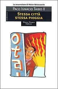 Stessa città stessa pioggia - Paco Ignacio II Taibo - Libro Tropea 2003, I mirti | Libraccio.it