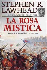 La rosa mistica - Stephen Lawhead - Libro Tropea 2002, I Marlin | Libraccio.it