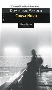 Curva Nord - Dominique Manotti - Libro Tropea 2004, Le gaggie | Libraccio.it
