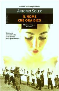 Il nome che ora dico - Antonio Soler - Libro Tropea 2003, Le gaggie | Libraccio.it