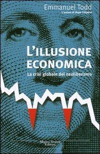 L'illusione economica. La crisi globale del neoliberismo - Emmanuel Todd - Libro Tropea 2004, Le querce | Libraccio.it