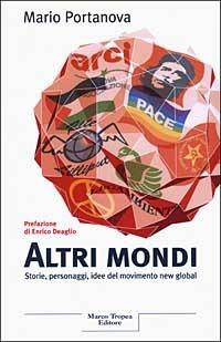 Altri mondi. Storie, personaggi, idee del movimento new global - Mario Portanova - Libro Tropea 2003, I tigli | Libraccio.it