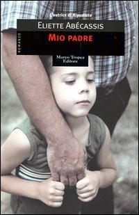 Mio padre - Eliette Abécassis - Libro Tropea 2003, I mirti | Libraccio.it