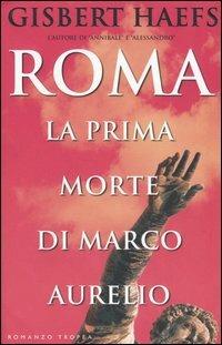 Roma. La prima morte di Marco Aurelio - Gisbert Haefs - Libro Tropea 2004, I Marlin | Libraccio.it