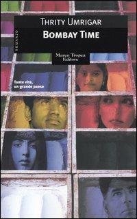 Bombay time - Thrity Umrigar - Libro Tropea 2004, Le gaggie | Libraccio.it