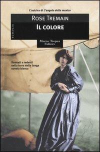 Il colore - Rose Tremain - Libro Tropea 2005, Le gaggie | Libraccio.it