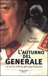 L'autunno del generale. La storia infinita del caso Pinochet