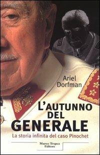 L'autunno del generale. La storia infinita del caso Pinochet - Ariel Dorfman - Libro Tropea 2003, I tigli | Libraccio.it