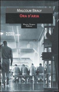 Ora d'aria - Malcolm Braly - Libro Tropea 2006, Le gaggie | Libraccio.it