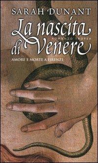 La nascita di Venere - Sarah Dunant - Libro Tropea 2005, I Marlin | Libraccio.it