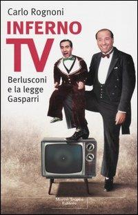 Inferno TV. Berlusconi e la legge Gasparri - Carlo Rognoni - Libro Tropea 2003, I tigli | Libraccio.it