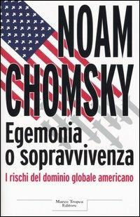 Egemonia o sopravvivenza - Noam Chomsky - Libro Tropea 2005, Le querce | Libraccio.it
