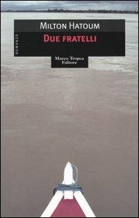 Due fratelli - Milton Hatoum - Libro Tropea 2005, Le gaggie | Libraccio.it