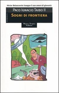 Sogni di frontiera - Paco Ignacio II Taibo - Libro Tropea 2004, I mirti | Libraccio.it