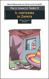 Il fantasma di Zapata - Paco Ignacio II Taibo - Libro Tropea 2004, I mirti | Libraccio.it