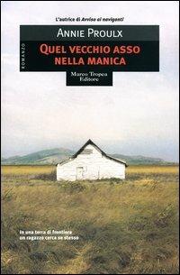 Quel vecchio asso nella manica - E. Annie Proulx - Libro Tropea 2004, Le gaggie | Libraccio.it